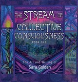 The Stream of Collective Consciousness, Book One - Sara Golden - 9798995630807