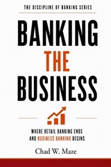 Banking the Business - Chad W Maze - 9798995635932