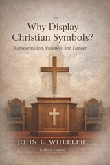 Why Display Christian Symbols? - John L Wheeler - 9798995691105