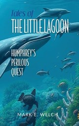 Tales of the Little Lagoon - Mark E Welch - 9798995747406