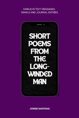 Short Poems From the Long-Winded Man: A Haiku Collection - Jorge Santana - 9798995791904