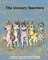 The Unicorn Teachers - Elizabeth Danielle Coticchio - 9798995827214