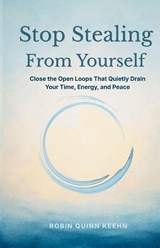 Stop Stealing From Yourself - Robin Quinn Keehn - 9798995902300