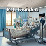 ICU Grandma - Lee Daniels - 9798995907916