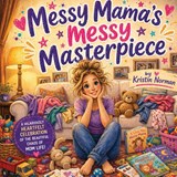 Messy Mama's Messy Masterpiece - Kristin Norman - 9798995930907