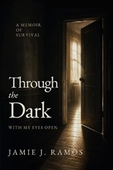 Through the Dark with My Eyes Open - Jamie J Ramos - 9798996490806