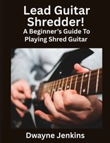 Lead Guitar Shredder - Dwayne Jenkins - 9798998533433