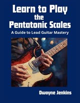 Learn to Play the Pentatonic Scales - Dwayne Jenkins - 9798998533464