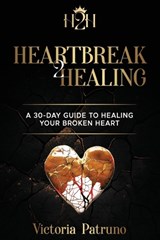 Heartbreak2Healing - Victoria Patruno - 9798998536915