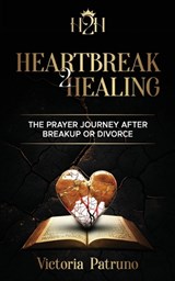 Heartbreak2Healing - Patruno - 9798998536946