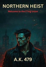 Northern Heist: Welcome to the F*ing Union - Amir Kashif ; A. K. 479 - 9798998588013