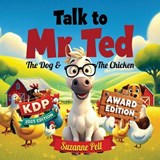 Talk to Mr. Ted - The Dog and the Chicken Award Edition - Suzanne Pell - 9798998649769