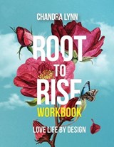 Root-to-Rise Workbook - Chandra Lynn - 9798998685927