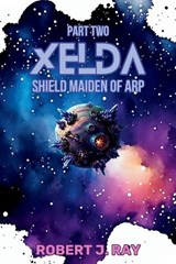 Xelda The Shield Maiden of Arp - Robert J Ray - 9798998711893