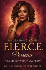 Unleashing Your F.I.E.R.C.E. Persona - Calenthia Yvette Miller - 9798998795107