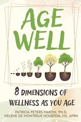 Age Well - Patricia Peters Martin ; Helene de Montreux Houston - 9798998913969
