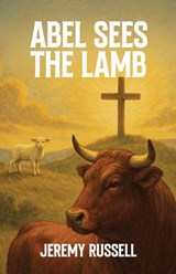 ABEL SEES THE LAMB - Jeremy Russell - 9798998966187