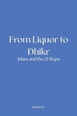 From Liquor to Dhikr - James Hickey - 9798998982439