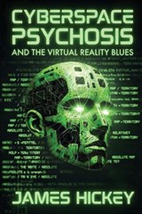 Cyberspace Psychosis and The Virtual Reality Blues - James Hickey - 9798998982453