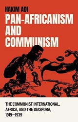 Pan-Africanism and Communism - Hakim Adi - 9798999019561