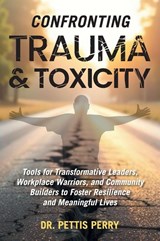 Confronting Trauma and Toxicity - Pettis Perry - 9798999042408