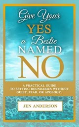 Give Your Yes a Bestie Named No - Jen Anderson - 9798999081919