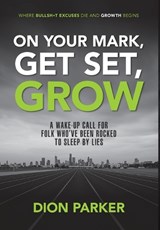 On Your Mark, Get Set, Grow - Dion Parker - 9798999145406