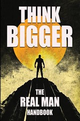 Think Bigger - The Real Man Handbook - Michael Berg - 9798999168368
