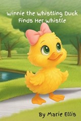 Winnie the Whistling Duck Finds Her Whistle - Marie Ellis - 9798999197306