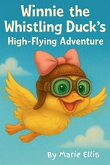 Winnie the Whistling Duck's High-Flying Adventure - Marie Ellis - 9798999197320