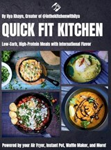 Quick Fit Kitchen: Low-Carb, High-Protein Meals with International Flavor - Ilya Khayn - 9798999252302