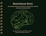 Sketchbook Brain: An Introduction to Complex Childhood Trauma and Brain Development - Allison Romens - 9798999346612