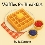 Waffles for Breakfast - R Serrano - 9798999392909