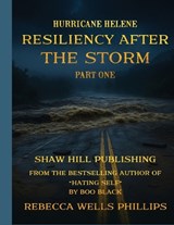 Hurricane Helene Resiliency After the Storm Part One - Rebecca Wells Phillips - 9798999428516