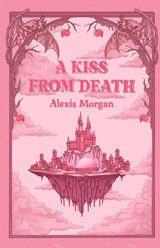 A Kiss From Death - Alexis Morgan - 9798999480613