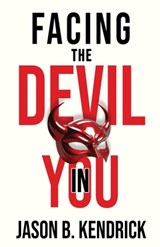 Facing The Devil In You - Jason B. Kendrick - 9798999527301