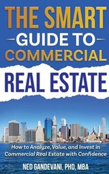 The Smart Investor's Guide to Commercial Real Estate - Ned Gandevani - 9798999591852