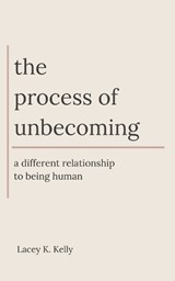The Process of Unbecoming - Lacey K Kelly - 9798999636805
