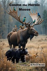 Cosmo, the Heroic Moose - Susan Berube - 9798999690234