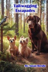 Tail-wagging Escapades - Susan Berube - 9798999690241