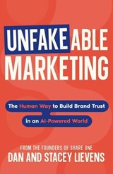 Unfakeable Marketing: The Human Way to Build Brand Trust in an AI-Powered World - Stacey Lievens ; Dan Lievens - 9798999709417