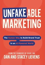 Unfakeable Marketing: The Human Way to Build Brand Trust in an AI-Powered World - Stacey Lievens - 9798999709424