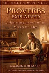 Proverbs Explained - Samuel Whitaker - 9798999718495