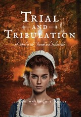 Trial and Tribulation: A Novel of the French and Indian War - Jason Matthew Stanley - 9798999732040