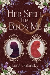 Her Spell That Binds Me - Luna Oblonsky - 9798999767431