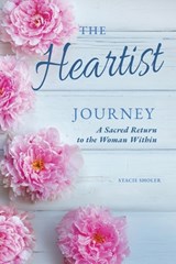 The Heartist Journey: A Sacred Return to the Woman Within - Stacie Sholer - 9798999813916