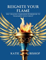 Reignite Your Flame - Katie Bishop - 9798999872814