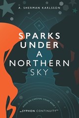 Sparks Under a Northern Sky - A Sherman Karlsson - 9798999923929