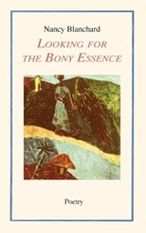 Looking for the Bony Essence - Nancy Blanchard - 9798999947314