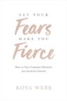 Let Your Fears Make You Fierce - Koya Webb - 9781401956950